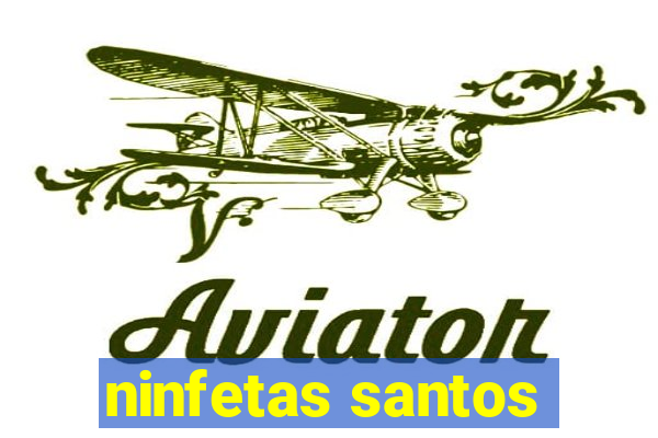 ninfetas santos